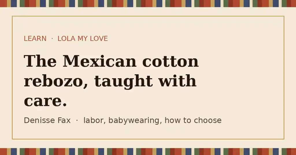 The Mexican cotton rebozo, taught with care